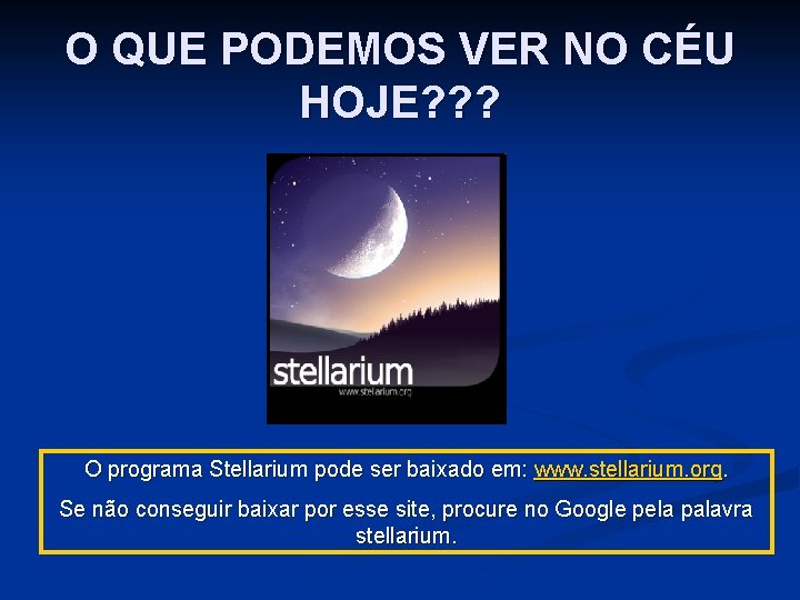 O QUE PODEMOS VER NO CÉU HOJE? ? ? O programa Stellarium pode ser