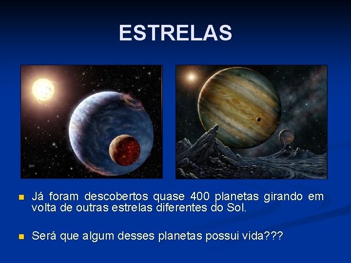 ESTRELAS n Já foram descobertos quase 400 planetas girando em volta de outras estrelas