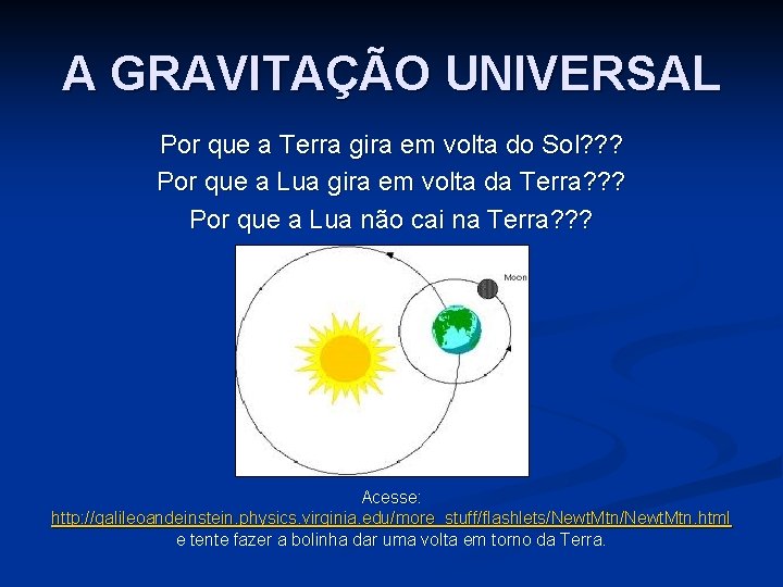 A GRAVITAÇÃO UNIVERSAL Por que a Terra gira em volta do Sol? ? ?