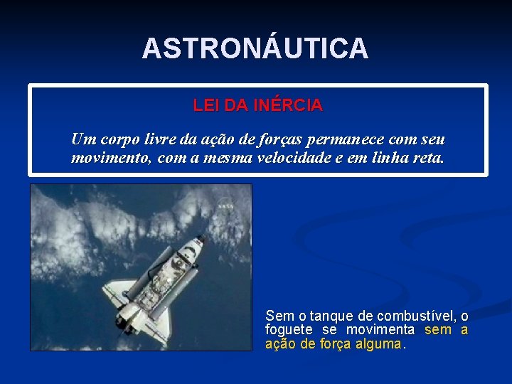 ASTRONÁUTICA LEI DA INÉRCIA Um corpo livre da ação de forças permanece com seu