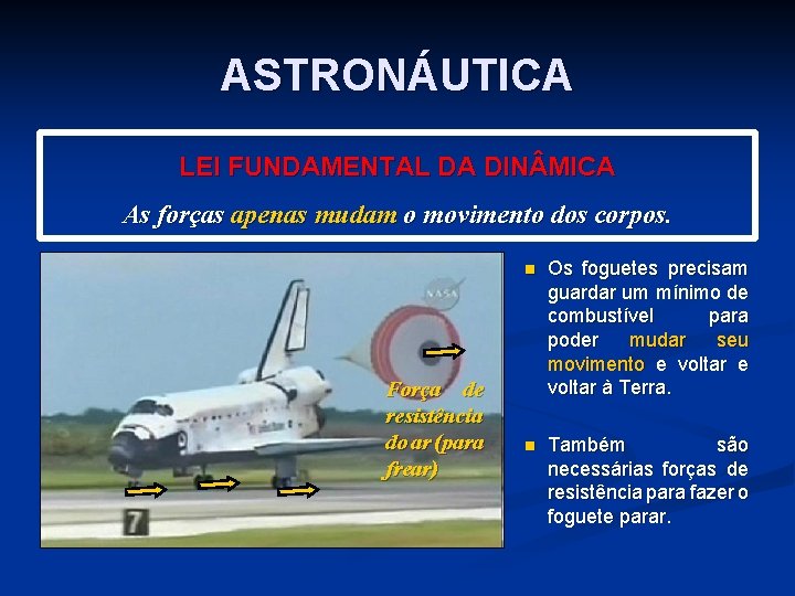 ASTRONÁUTICA LEI FUNDAMENTAL DA DIN MICA As forças apenas mudam o movimento dos corpos.