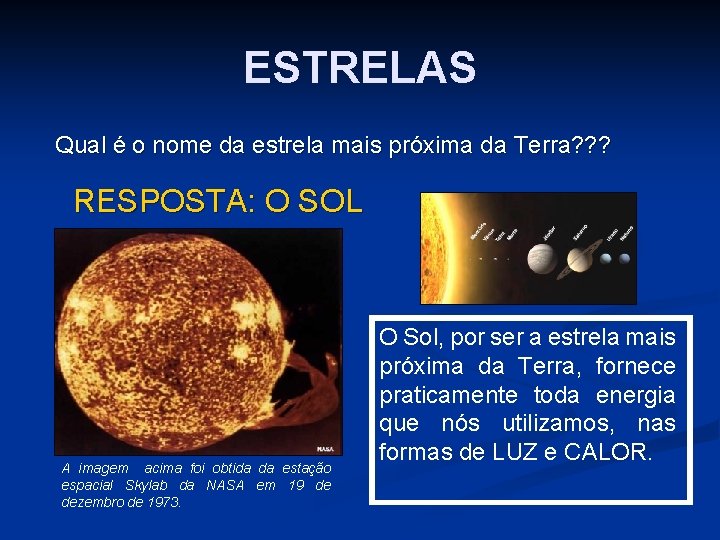 ESTRELAS Qual é o nome da estrela mais próxima da Terra? ? ? RESPOSTA: