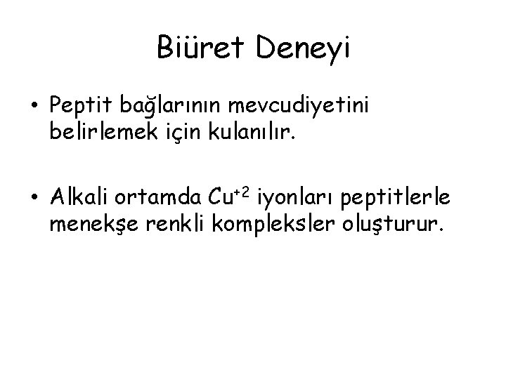 Biüret Deneyi • Peptit bağlarının mevcudiyetini belirlemek için kulanılır. • Alkali ortamda Cu+2 iyonları