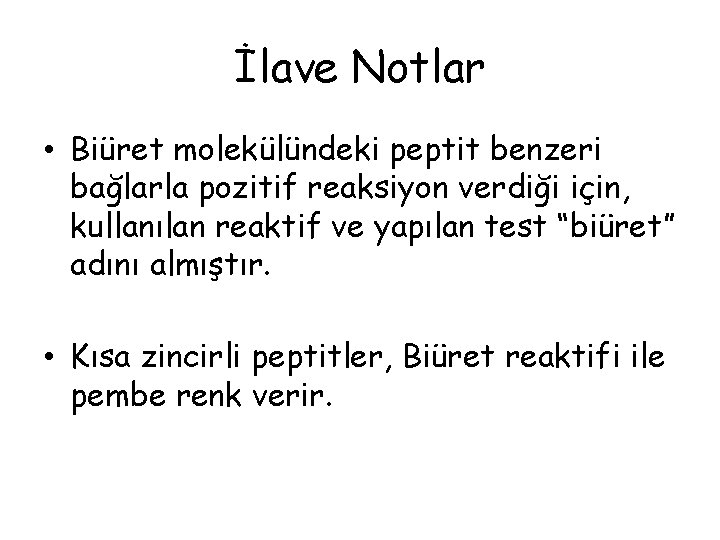 İlave Notlar • Biüret molekülündeki peptit benzeri bağlarla pozitif reaksiyon verdiği için, kullanılan reaktif