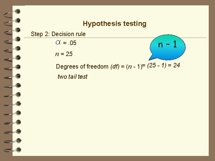 Hypothesis testing Step 2: Decision rule =. 05 n = 25 n– 1 What