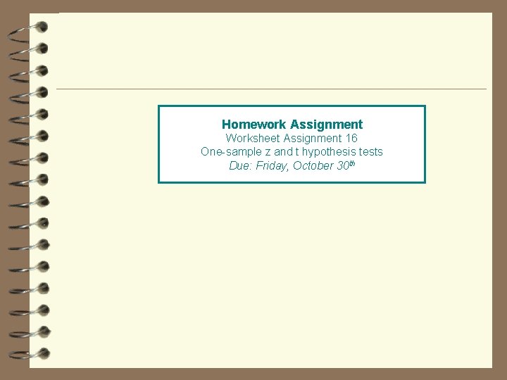 Homework Assignment Worksheet Assignment 16 One-sample z and t hypothesis tests Due: Friday, October