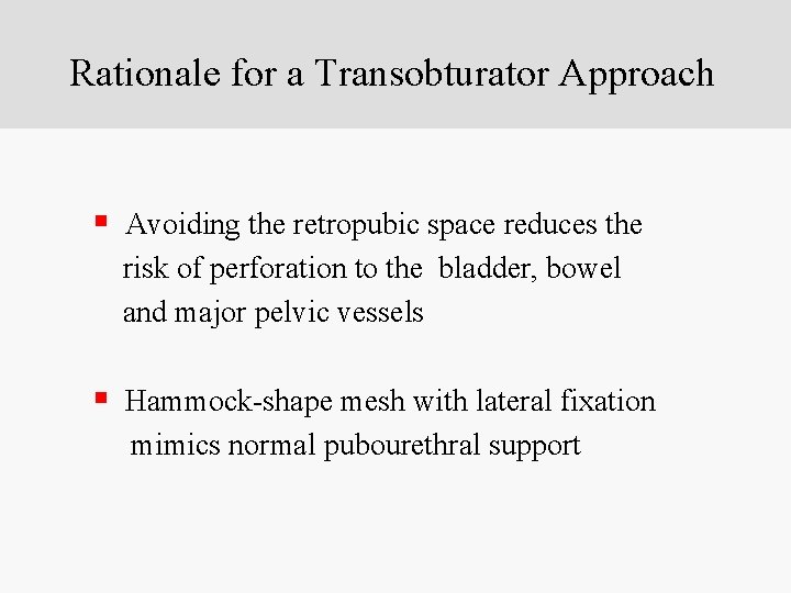 Rationale for a Transobturator Approach § Avoiding the retropubic space reduces the risk of