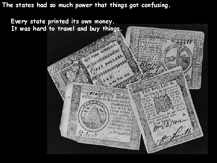 The states had so much power that things got confusing. Every state printed its