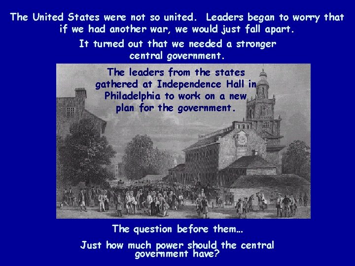 The United States were not so united. Leaders began to worry that if we