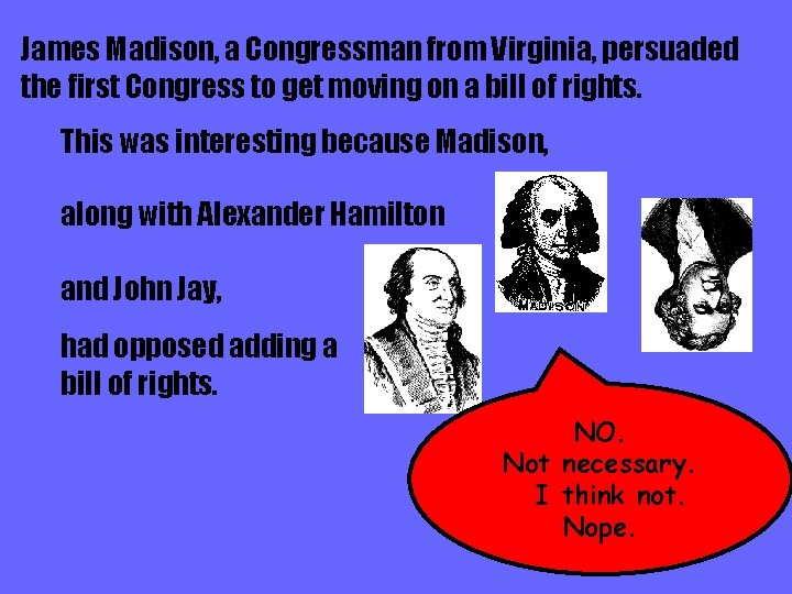 James Madison, a Congressman from Virginia, persuaded the first Congress to get moving on
