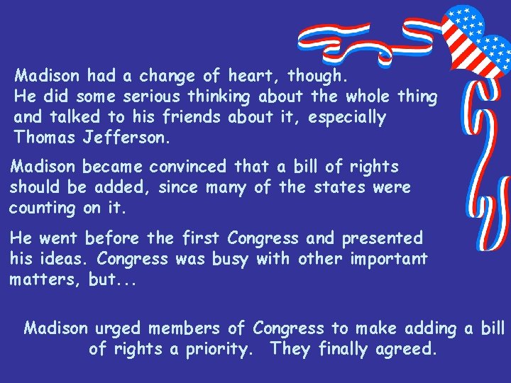 Madison had a change of heart, though. He did some serious thinking about the