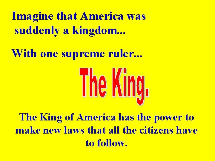 Imagine that America was suddenly a kingdom. . . With one supreme ruler. .