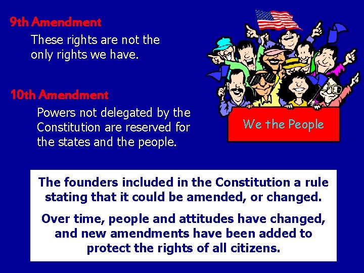 9 th Amendment These rights are not the only rights we have. 10 th