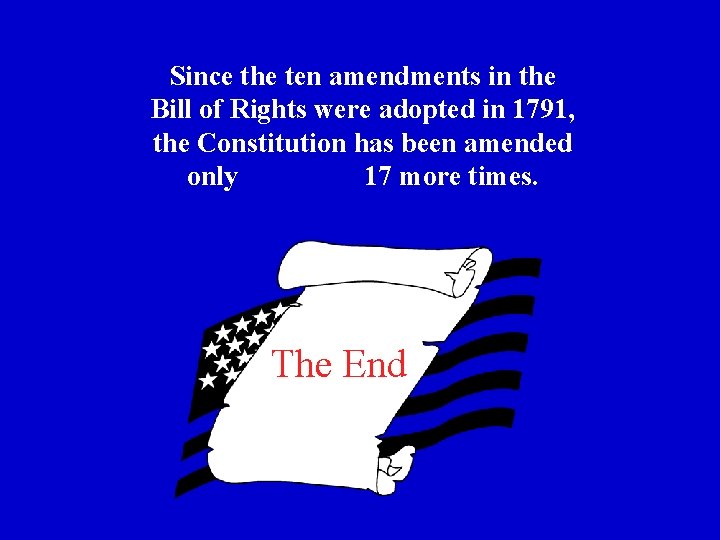 Since the ten amendments in the Bill of Rights were adopted in 1791, the