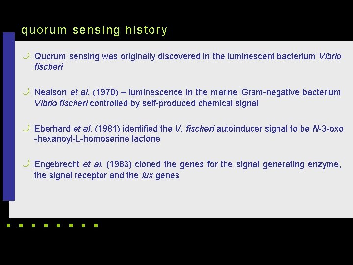 quorum sensi ng hi story k Quorum sensing was originally discovered in the luminescent