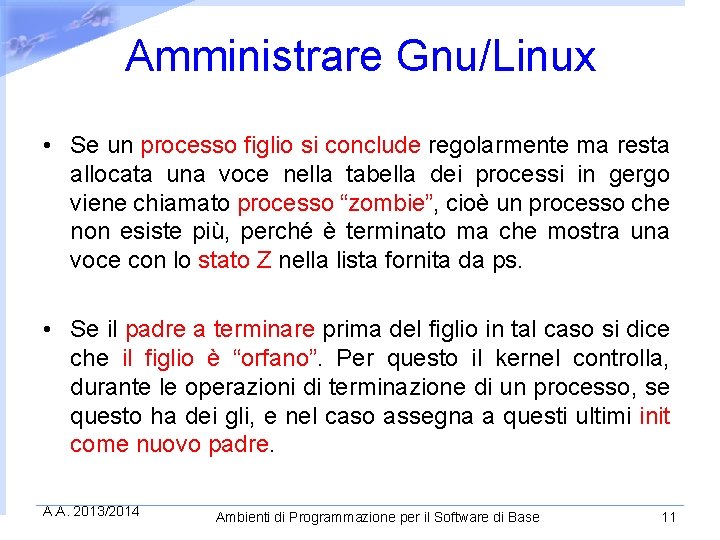 Amministrare Gnu/Linux • Se un processo figlio si conclude regolarmente ma resta allocata una