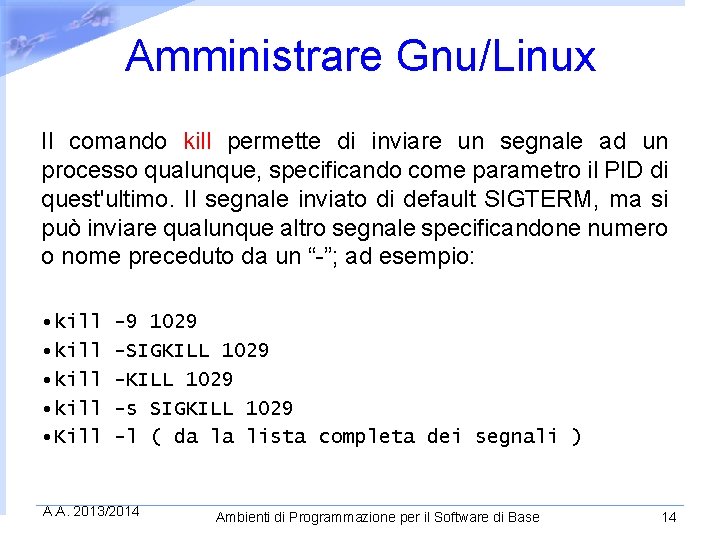 Amministrare Gnu/Linux Il comando kill permette di inviare un segnale ad un processo qualunque,