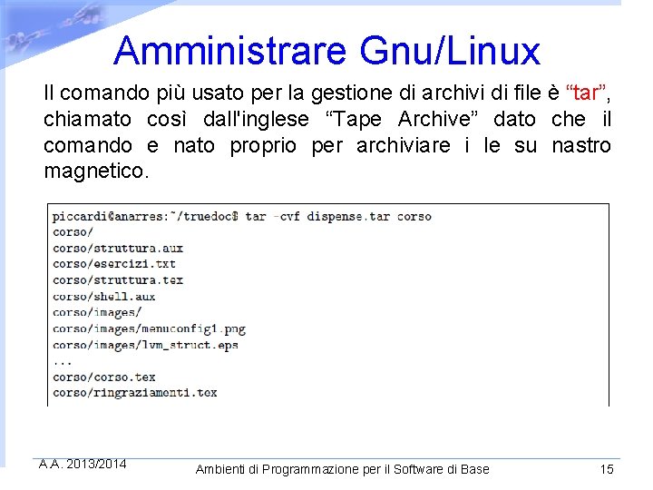 Amministrare Gnu/Linux Il comando più usato per la gestione di archivi di file è