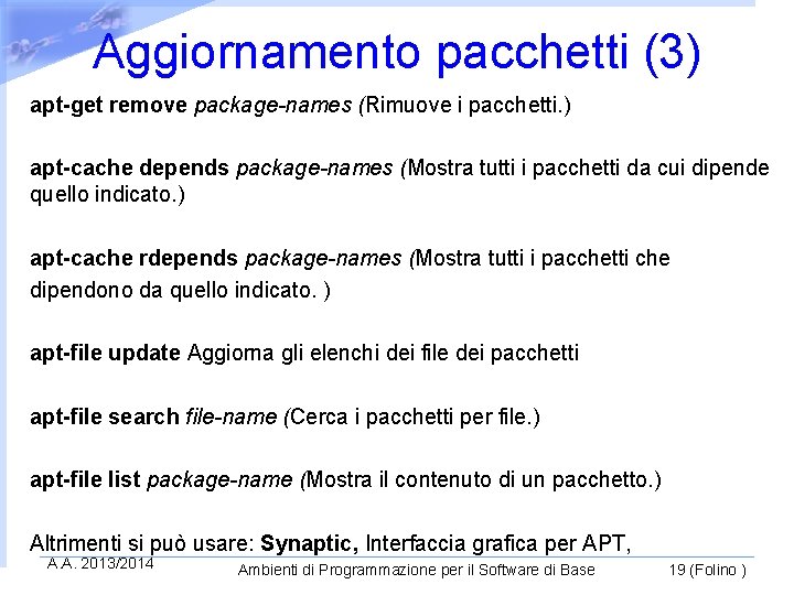 Aggiornamento pacchetti (3) apt-get remove package-names (Rimuove i pacchetti. ) apt-cache depends package-names (Mostra