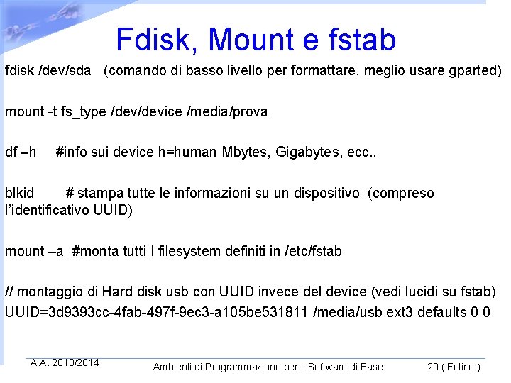 Fdisk, Mount e fstab fdisk /dev/sda (comando di basso livello per formattare, meglio usare
