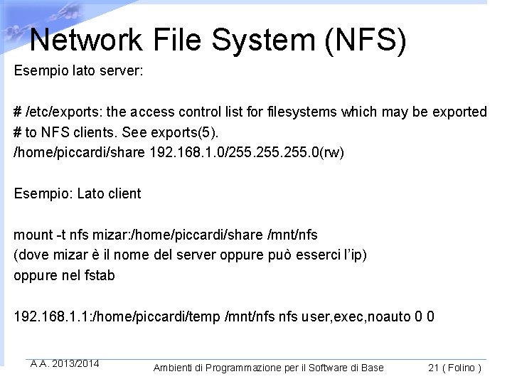 Network File System (NFS) Esempio lato server: # /etc/exports: the access control list for