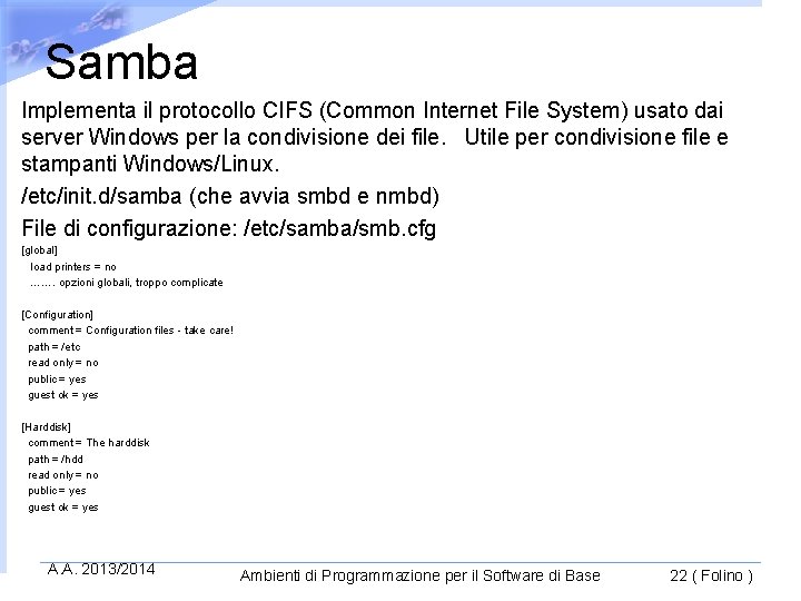 Samba Implementa il protocollo CIFS (Common Internet File System) usato dai server Windows per