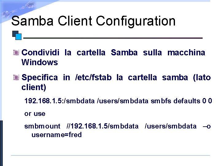 Samba Client Configuration Condividi la cartella Samba sulla macchina Windows Specifica in /etc/fstab la