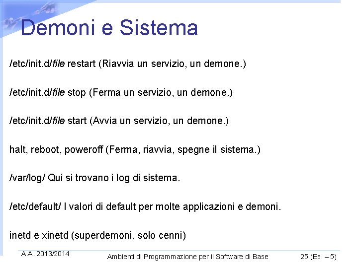 Demoni e Sistema /etc/init. d/file restart (Riavvia un servizio, un demone. ) /etc/init. d/file