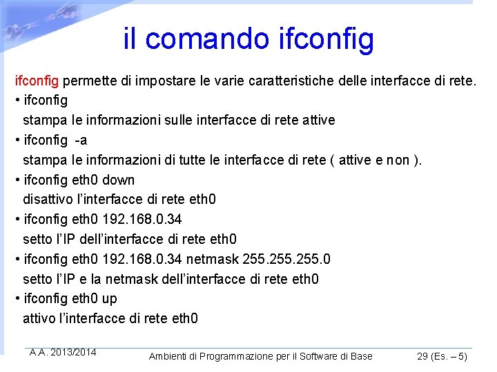 il comando ifconfig permette di impostare le varie caratteristiche delle interfacce di rete. •
