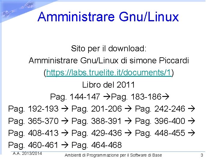 Amministrare Gnu/Linux Sito per il download: Amministrare Gnu/Linux di simone Piccardi (https: //labs. truelite.