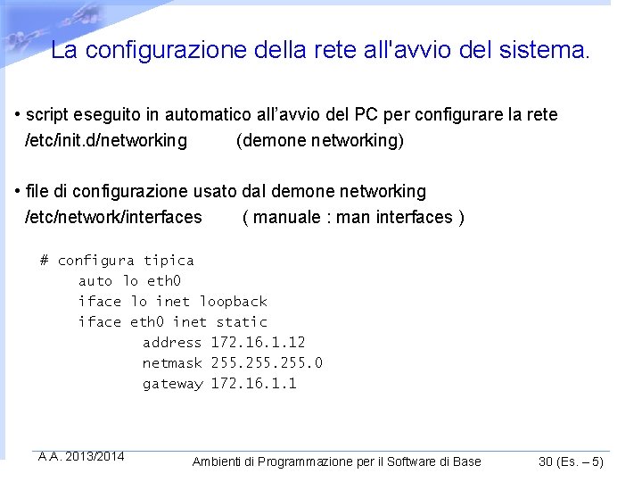 La configurazione della rete all'avvio del sistema. • script eseguito in automatico all’avvio del