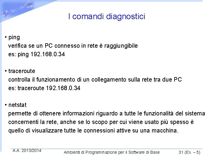 I comandi diagnostici • ping verifica se un PC connesso in rete è raggiungibile