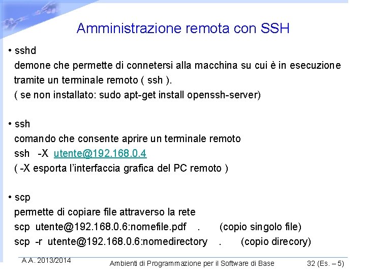 Amministrazione remota con SSH • sshd demone che permette di connetersi alla macchina su