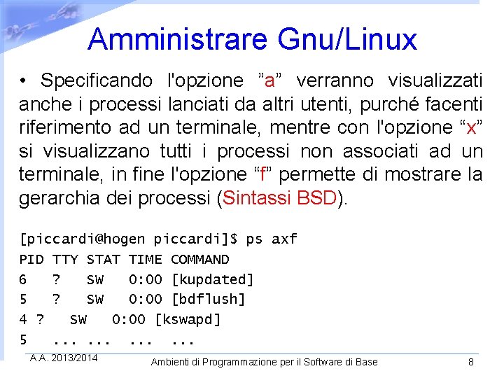 Amministrare Gnu/Linux • Specificando l'opzione ”a” verranno visualizzati anche i processi lanciati da altri