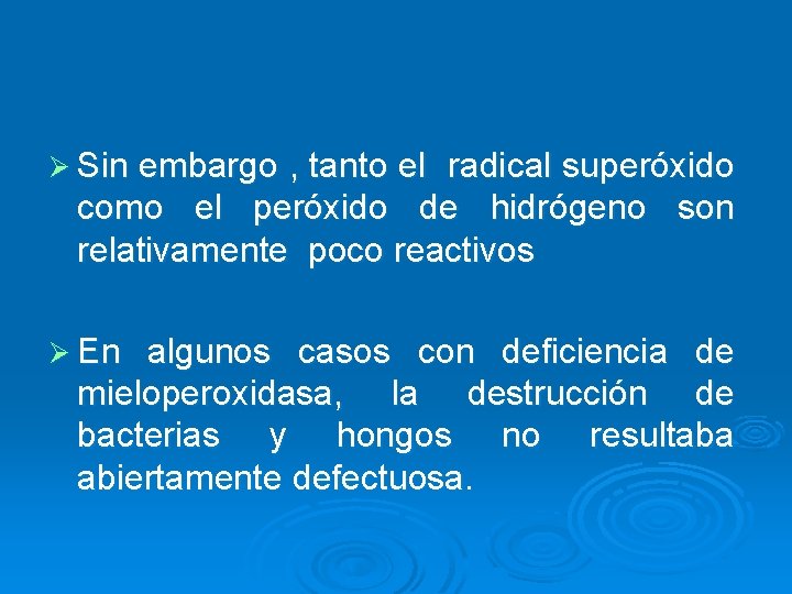 Ø Sin embargo , tanto el radical superóxido como el peróxido de hidrógeno son