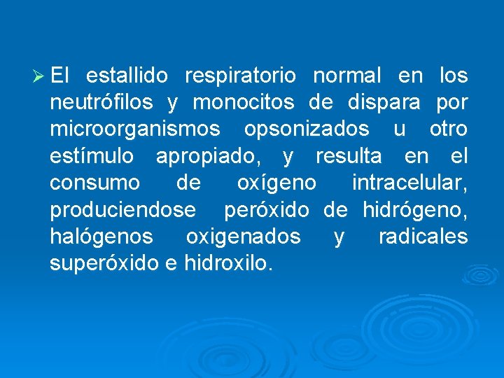 Ø El estallido respiratorio normal en los neutrófilos y monocitos de dispara por microorganismos