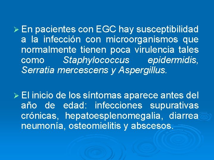 Ø En pacientes con EGC hay susceptibilidad a la infección con microorganismos que normalmente