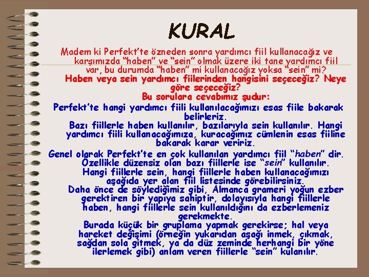 KURAL Madem ki Perfekt’te özneden sonra yardımcı fiil kullanacağız ve karşımızda “haben” ve “sein”