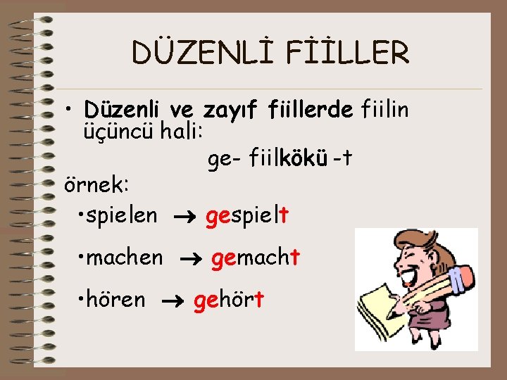 DÜZENLİ FİİLLER • Düzenli ve zayıf fiillerde fiilin üçüncü hali: ge- fiilkökü -t örnek: