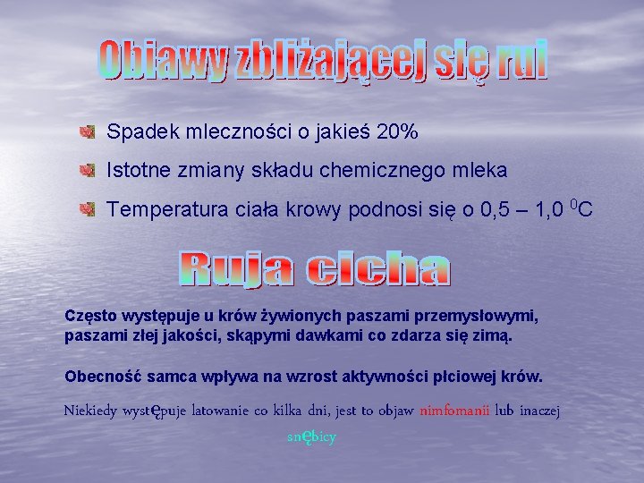 Spadek mleczności o jakieś 20% Istotne zmiany składu chemicznego mleka Temperatura ciała krowy podnosi