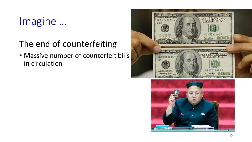 Imagine … The end of counterfeiting • Massive number of counterfeit bills in circulation
