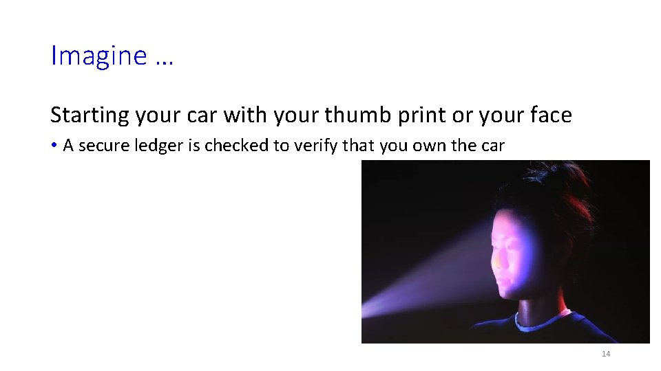 Imagine … Starting your car with your thumb print or your face • A