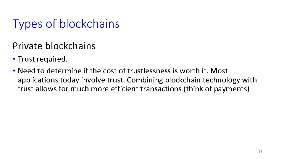 Types of blockchains Private blockchains • Trust required. • Need to determine if the