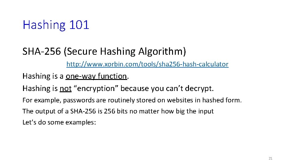 Hashing 101 SHA-256 (Secure Hashing Algorithm) http: //www. xorbin. com/tools/sha 256 -hash-calculator Hashing is