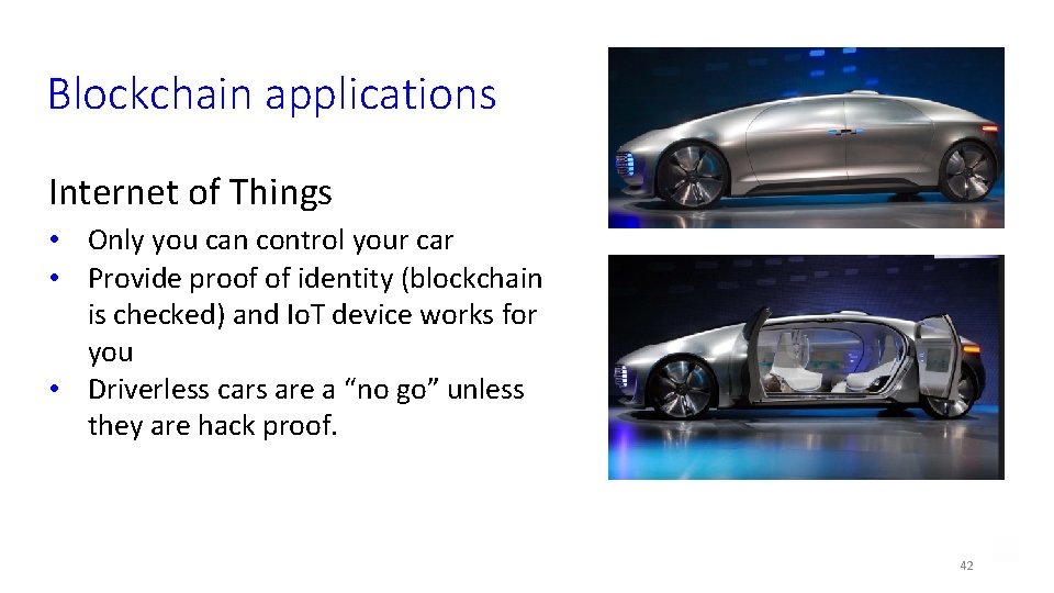 Blockchain applications Internet of Things • Only you can control your car • Provide