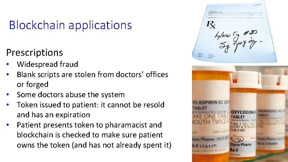 Blockchain applications Prescriptions • Widespread fraud • Blank scripts are stolen from doctors’ offices