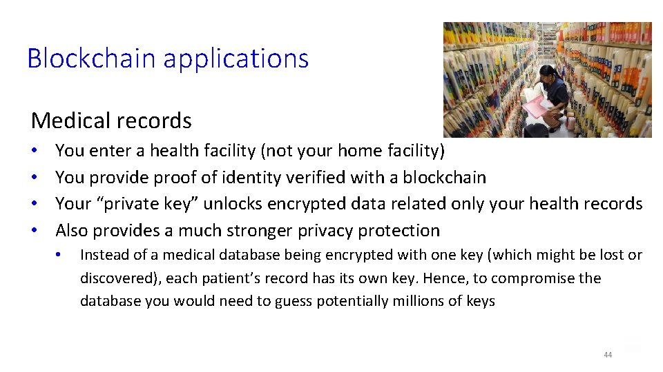 Blockchain applications Medical records • • You enter a health facility (not your home
