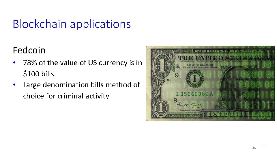 Blockchain applications Fedcoin • 78% of the value of US currency is in $100