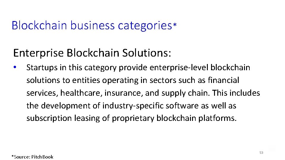 Blockchain business categories* Enterprise Blockchain Solutions: • Startups in this category provide enterprise-level blockchain