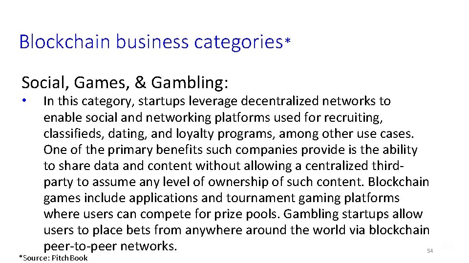 Blockchain business categories* Social, Games, & Gambling: • In this category, startups leverage decentralized